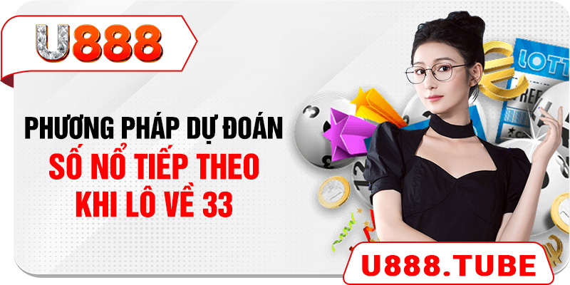 Phương pháp dự đoán số nổ tiếp theo khi lô về 33